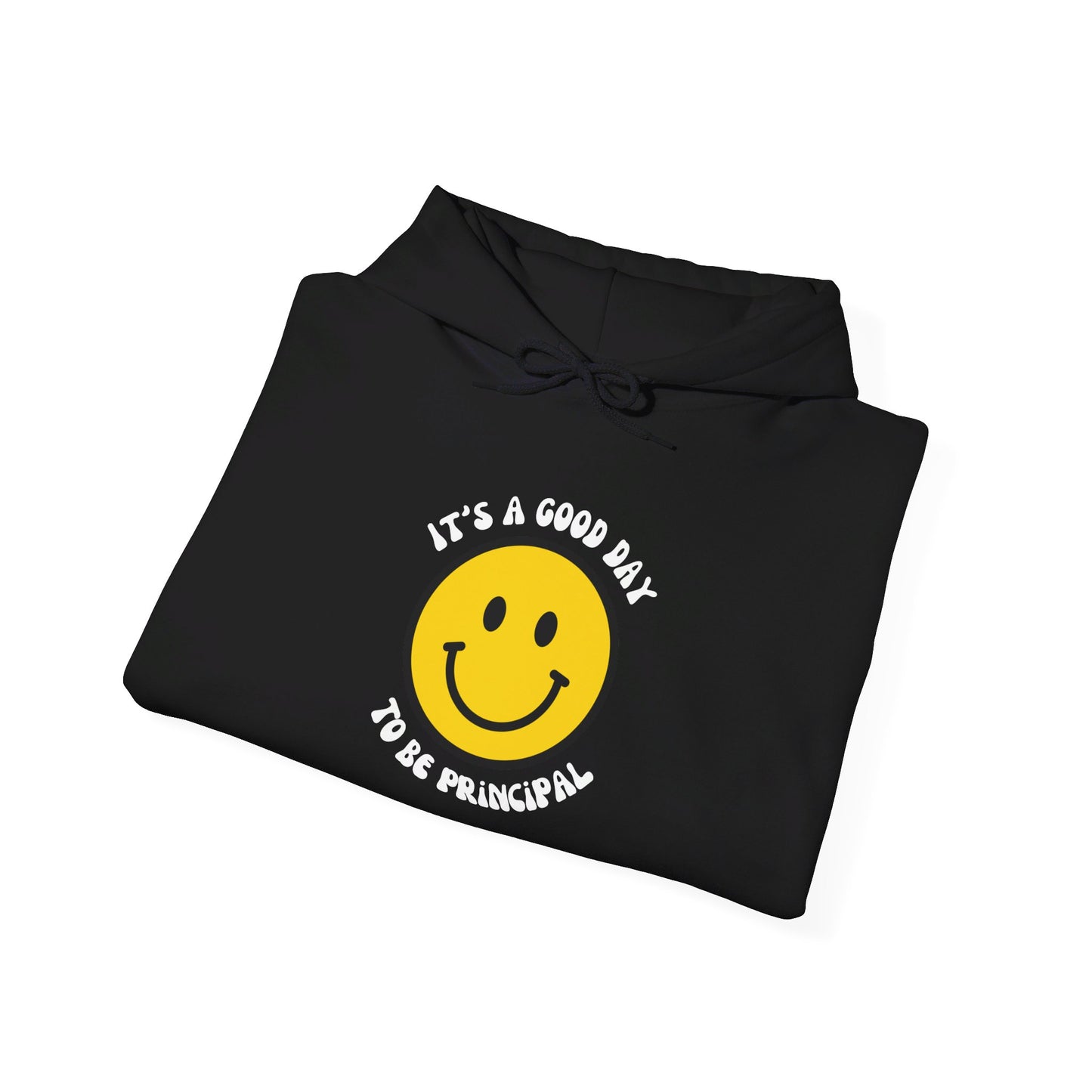 It's a Good Day to be Principal Hooded Sweatshirt