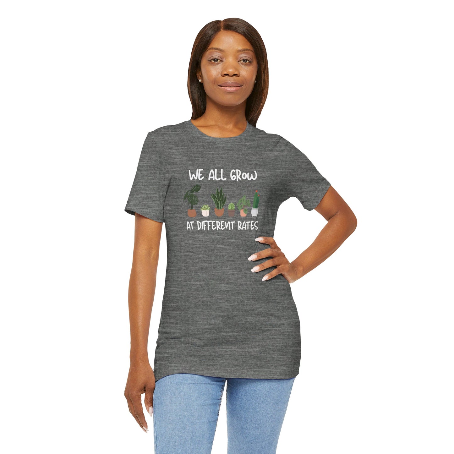 We All Grow At Different Rates | Unisex Jersey Short Sleeve Tee