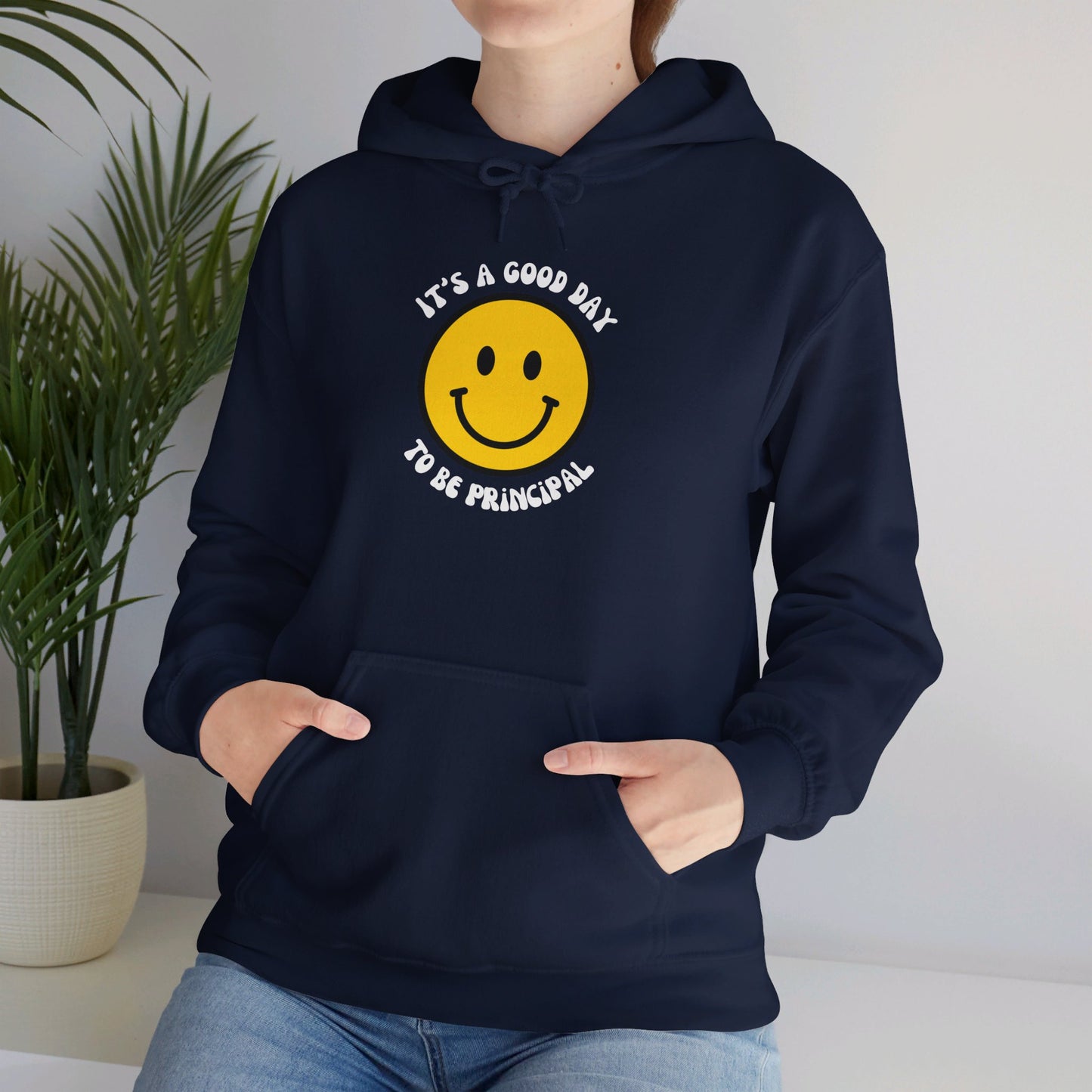 It's a Good Day to be Principal Hooded Sweatshirt
