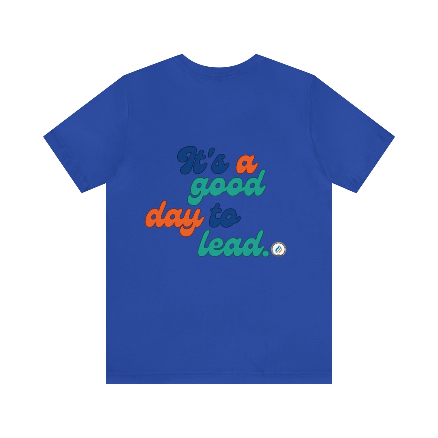 "Good Day to Lead" Unisex Short Sleeve Tee, Bella+Canvas brand