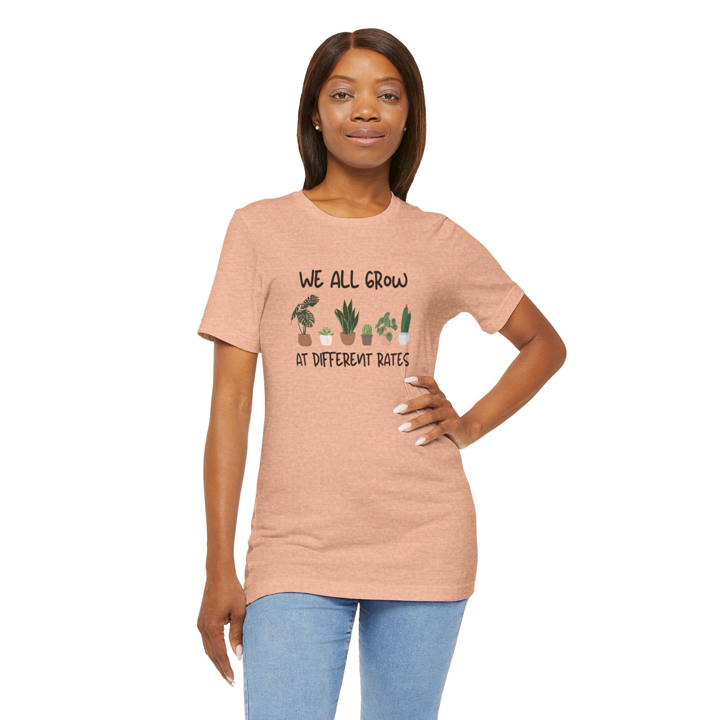 We All Grow At Different Rates | Unisex Jersey Short Sleeve Tee
