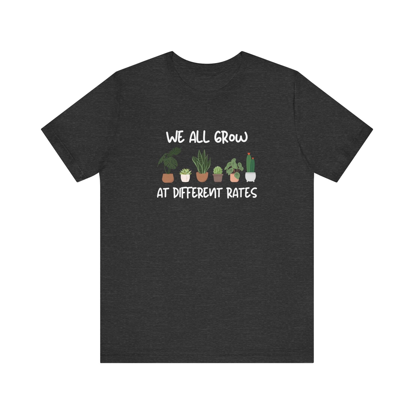 We All Grow At Different Rates | Unisex Jersey Short Sleeve Tee