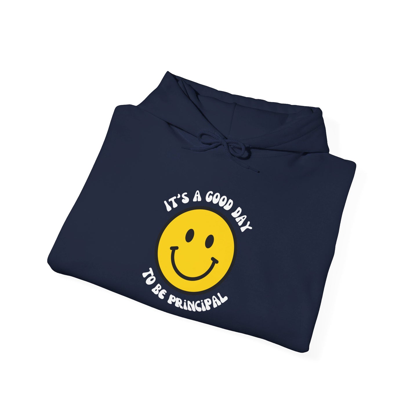 It's a Good Day to be Principal Hooded Sweatshirt