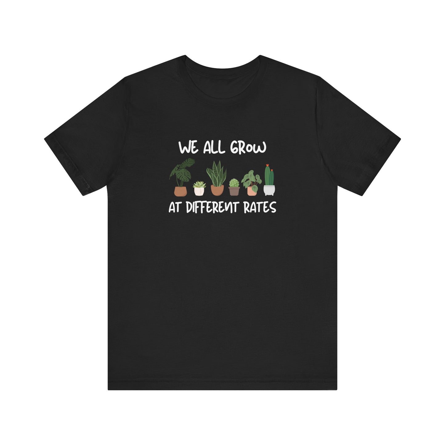 We All Grow At Different Rates | Unisex Jersey Short Sleeve Tee