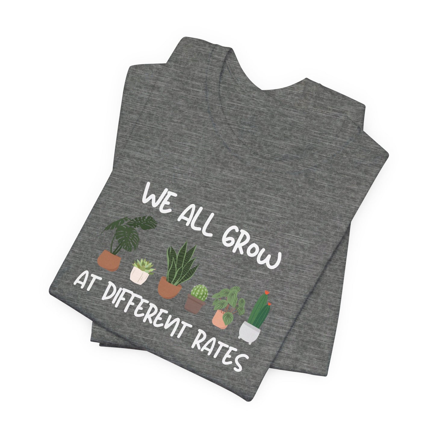 We All Grow At Different Rates | Unisex Jersey Short Sleeve Tee