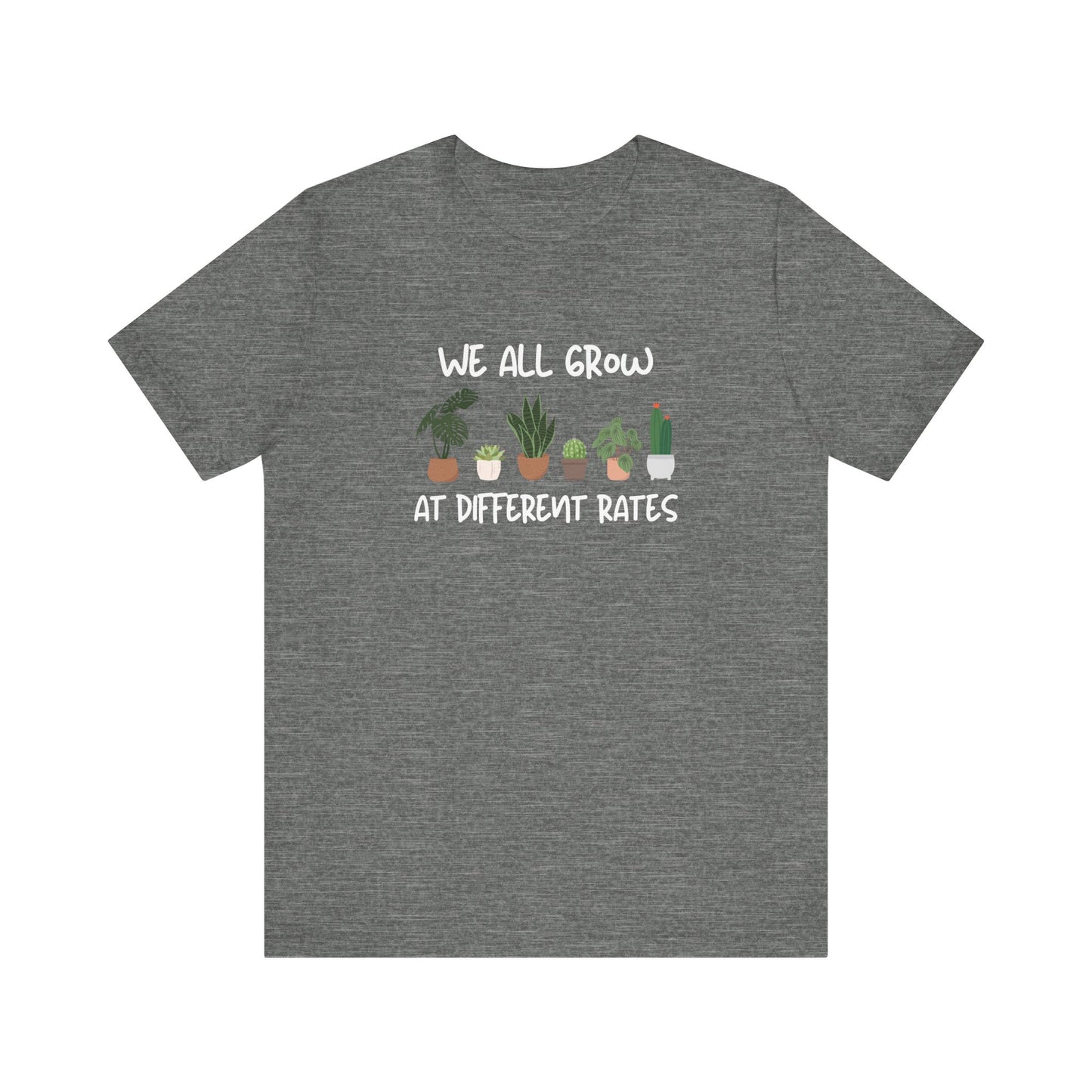We All Grow At Different Rates | Unisex Jersey Short Sleeve Tee