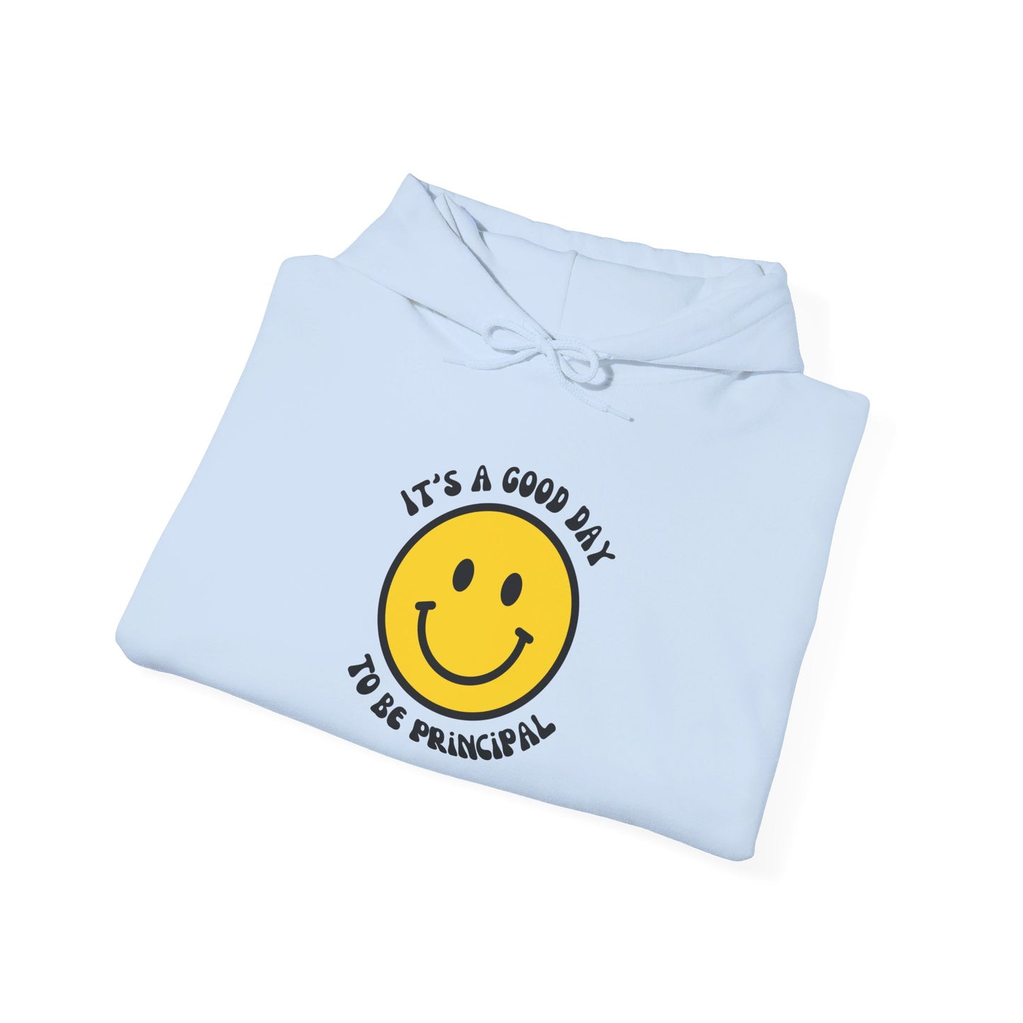 It's a Good Day to be Principal Hooded Sweatshirt