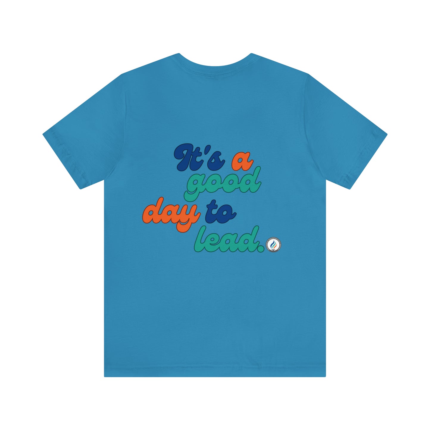 "Good Day to Lead" Unisex Short Sleeve Tee, Bella+Canvas brand