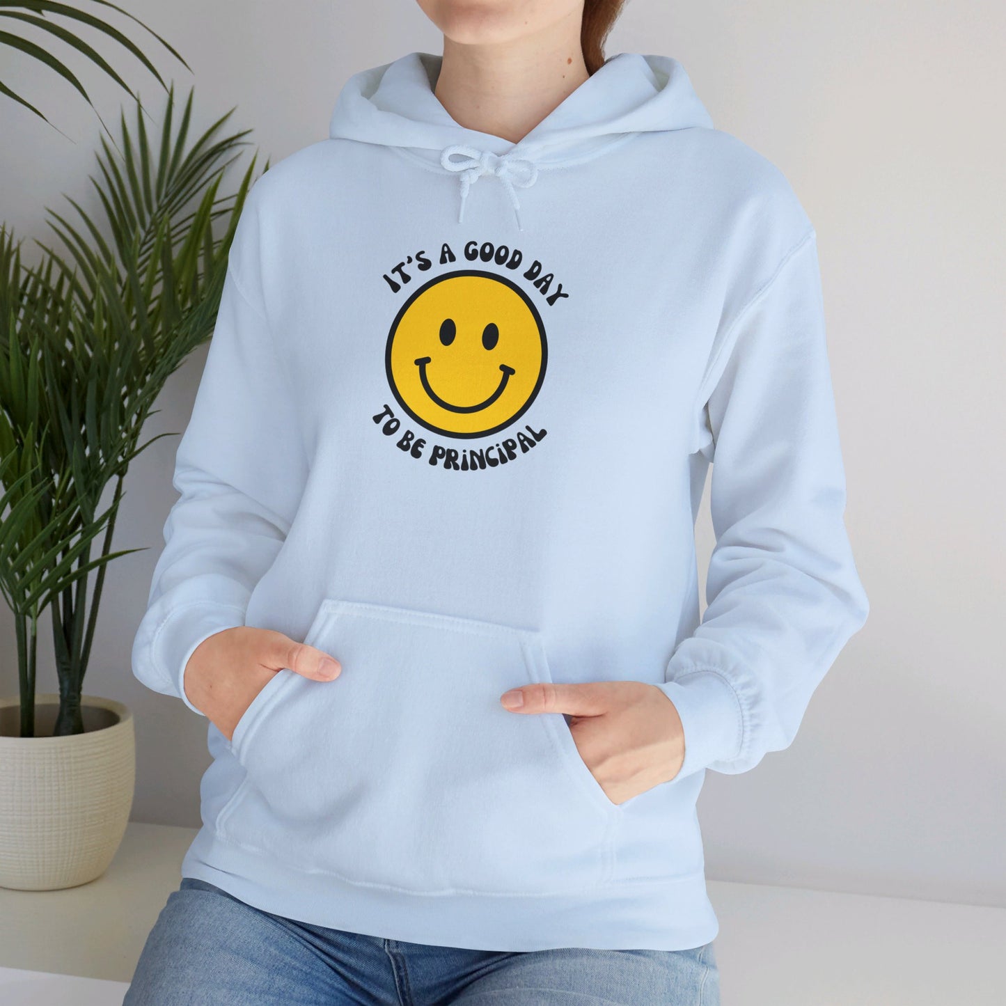 It's a Good Day to be Principal Hooded Sweatshirt
