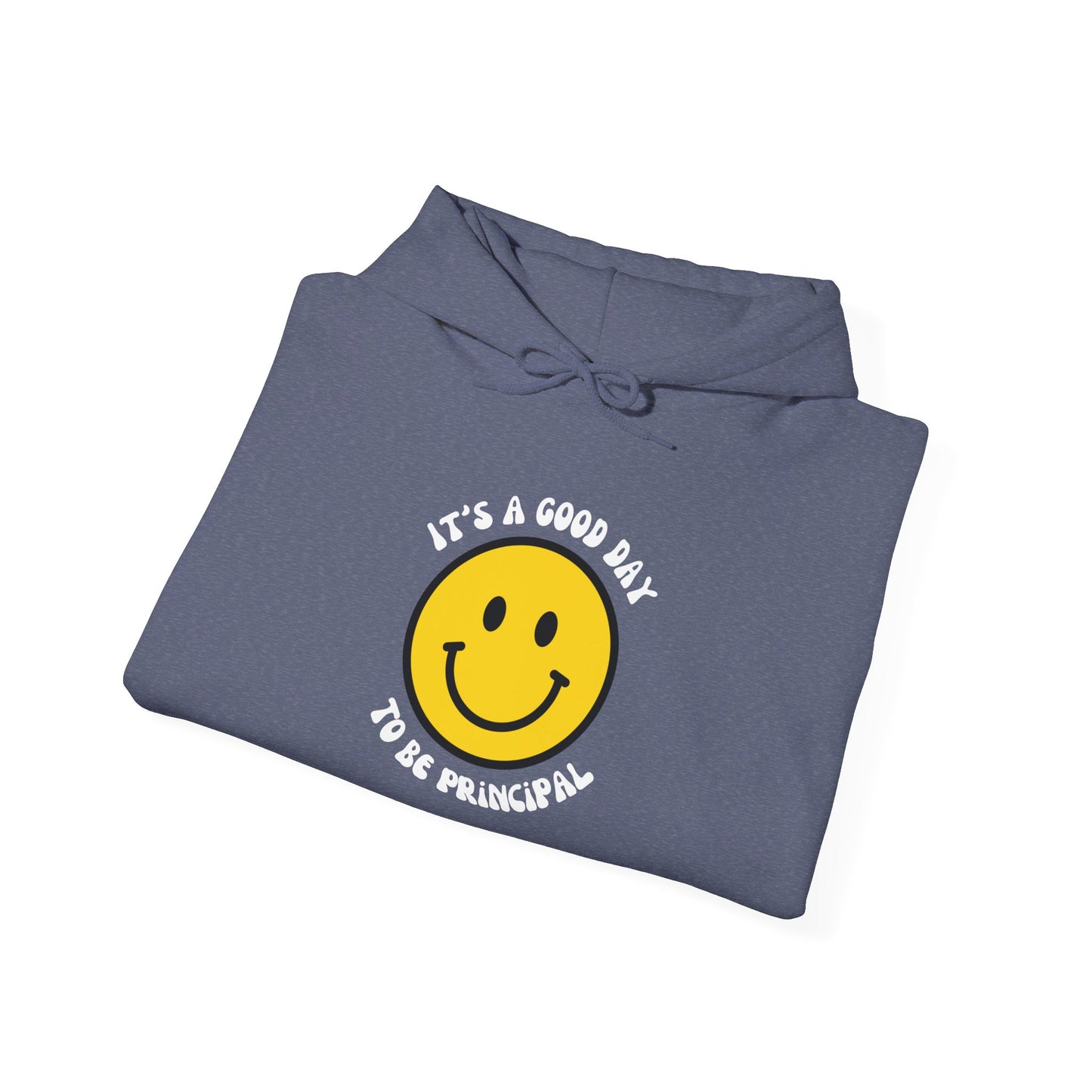 It's a Good Day to be Principal Hooded Sweatshirt