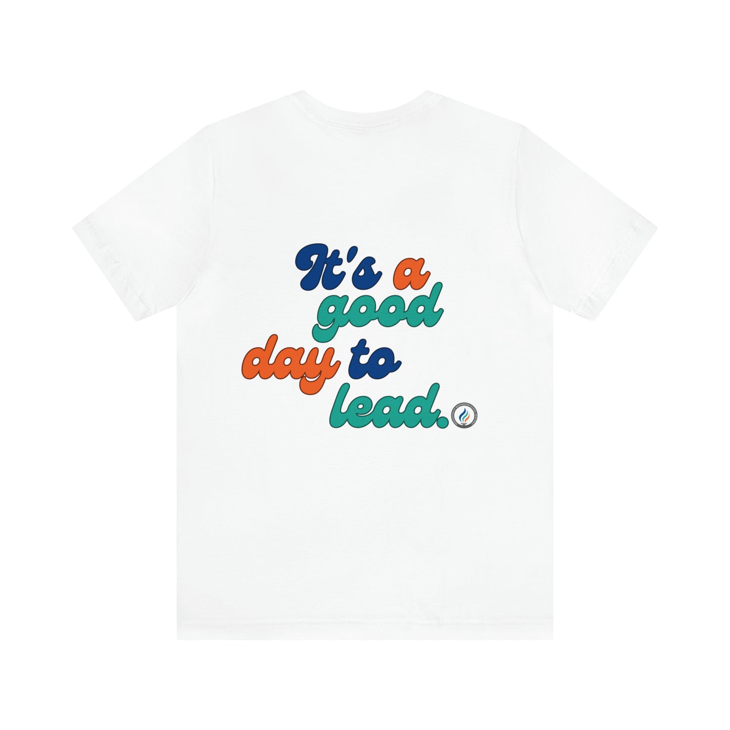 "Good Day to Lead" Unisex Short Sleeve Tee, Bella+Canvas brand