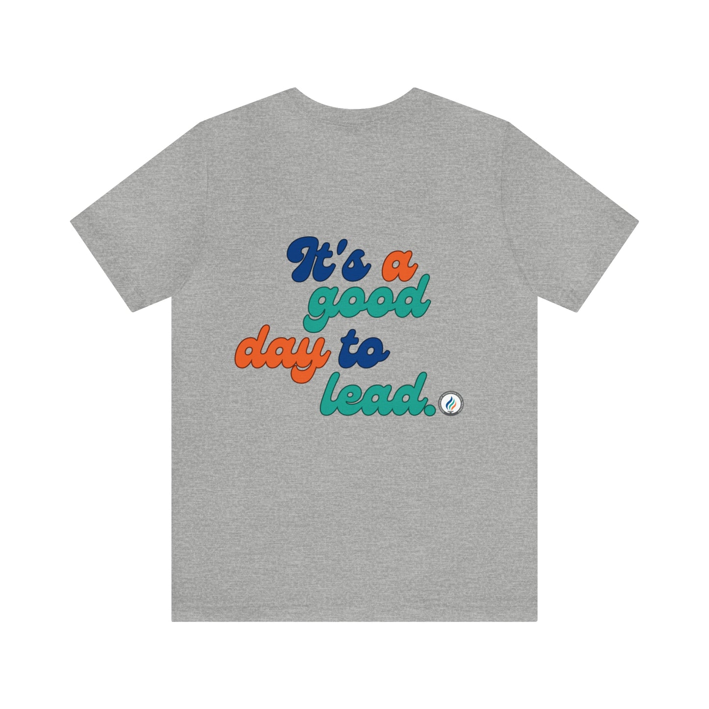 "Good Day to Lead" Unisex Short Sleeve Tee, Bella+Canvas brand
